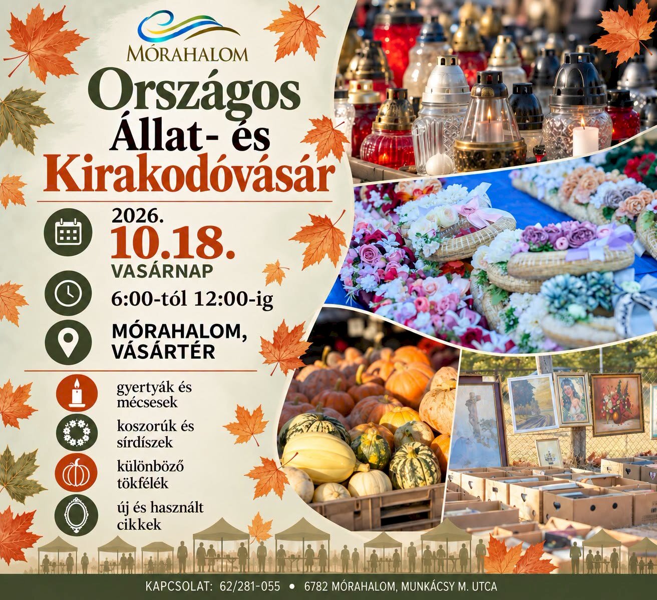 Országos Állat- és Kirakodóvásár Mórahalmon, 2026. október 18-án, vasárnap 6:00–12:00 között a Vásártéren. Kaphatók többek között gyertyák, mécsesek, koszorúk, sírdíszek, tökfélék, valamint új és használt cikkek. Kapcsolat: 62/281-055.