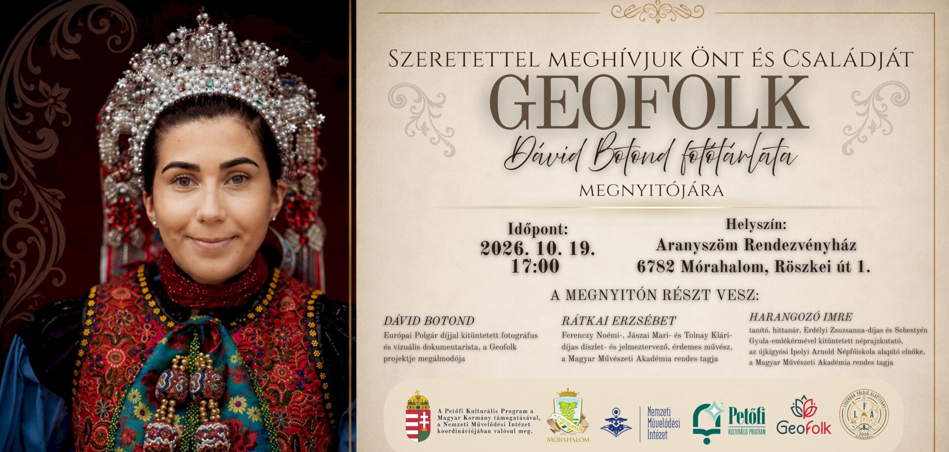 Szeretettel várják az érdeklődőket a Geofolk – Dávid Botond fotótárlata megnyitójára 2026. október 19-én, 17 órakor, az Aranyszöm Rendezvényházban, 6782 Mórahalom, Röszkei út 1. címen; a megnyitón Dávid Botond, Rátkai Erzsébet és Harangozó Imre is részt vesz.